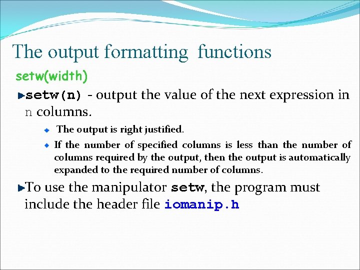 The output formatting functions setw(width) setw(n) - output the value of the next expression