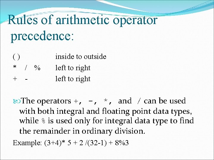 Rules of arithmetic operator precedence: () * / % + - inside to outside