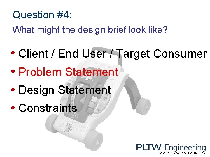 Question #4: What might the design brief look like? Client / End User /