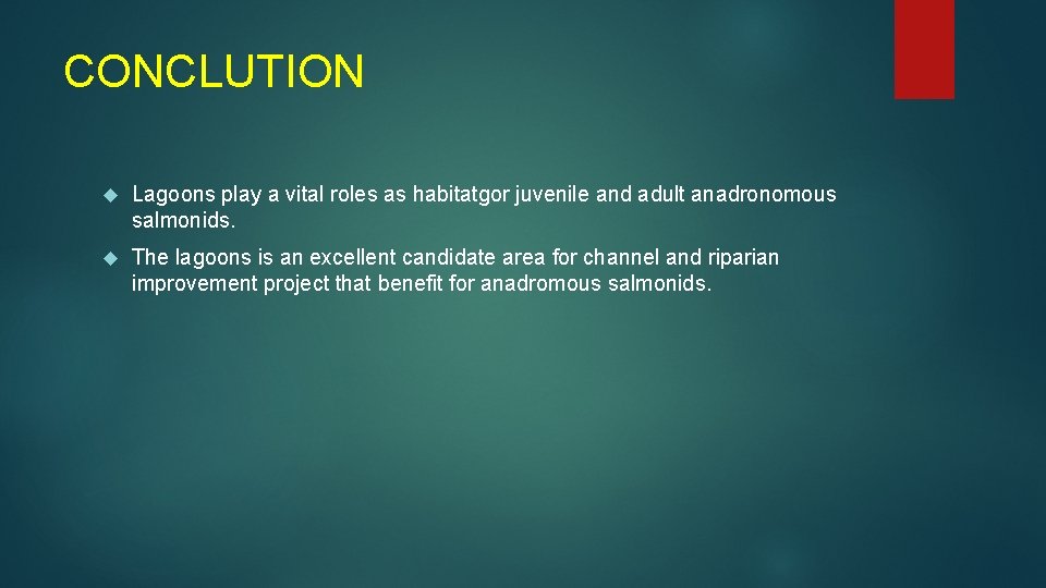 CONCLUTION Lagoons play a vital roles as habitatgor juvenile and adult anadronomous salmonids. The