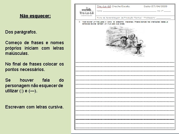 Não esquecer: Dos parágrafos. Começo de frases e nomes próprios iniciam com letras maiúsculas.