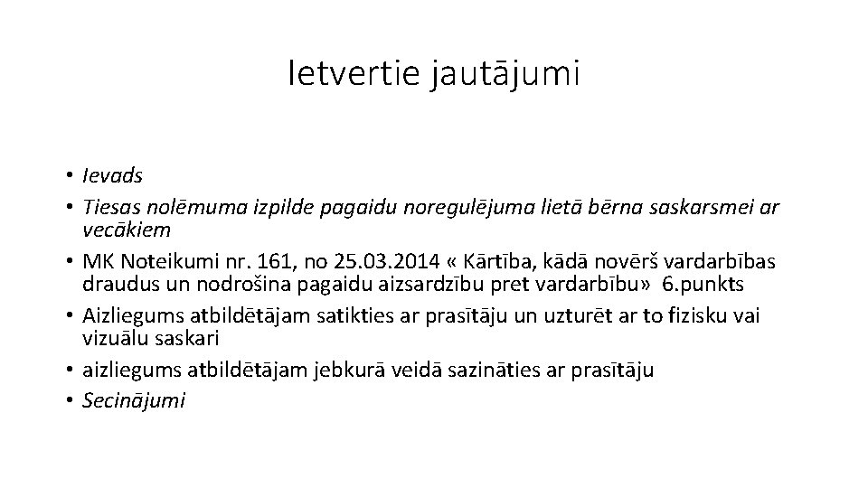 Ietvertie jautājumi • Ievads • Tiesas nolēmuma izpilde pagaidu noregulējuma lietā bērna saskarsmei ar