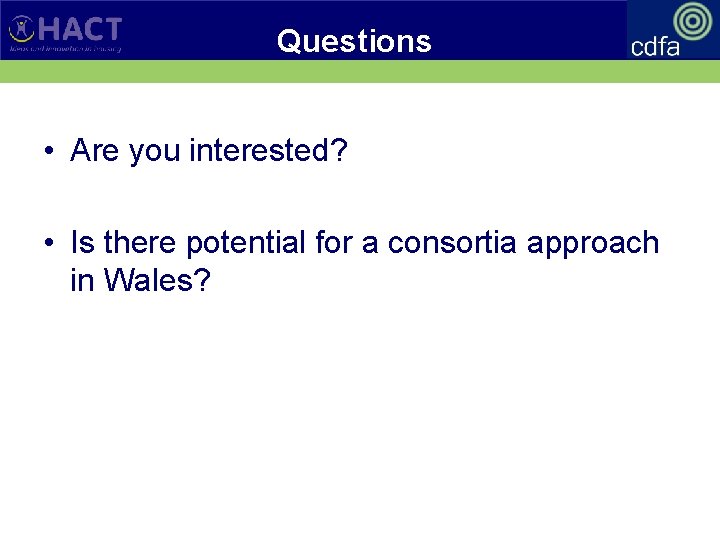 Questions • Are you interested? • Is there potential for a consortia approach in