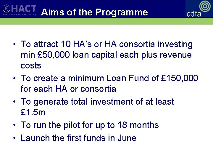 Aims of the Programme • To attract 10 HA’s or HA consortia investing min