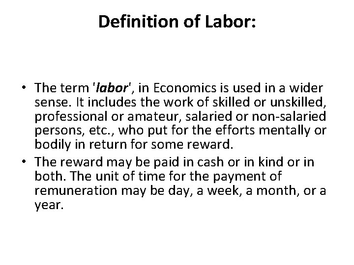 Definition of Labor: • The term 'labor', in Economics is used in a wider