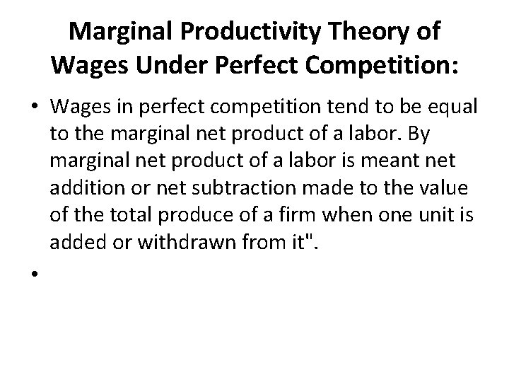 Marginal Productivity Theory of Wages Under Perfect Competition: • Wages in perfect competition tend