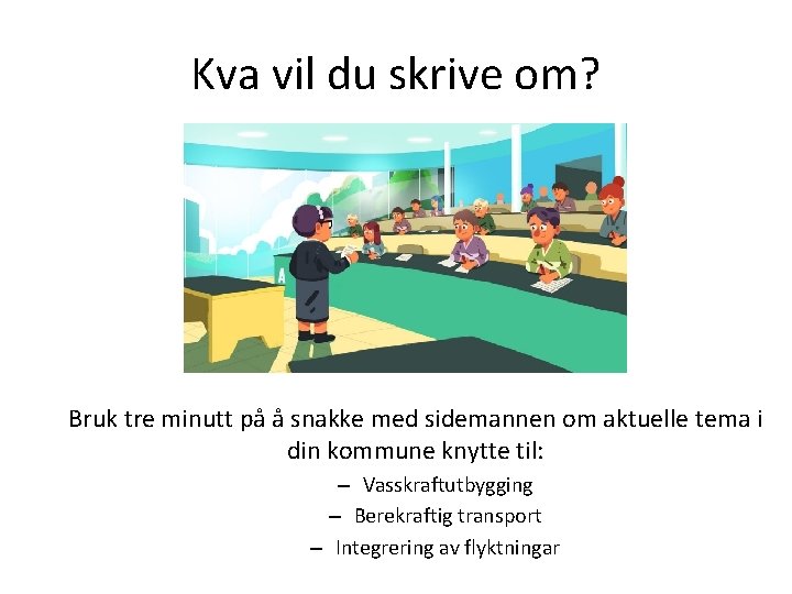 Kva vil du skrive om? Bruk tre minutt på å snakke med sidemannen om