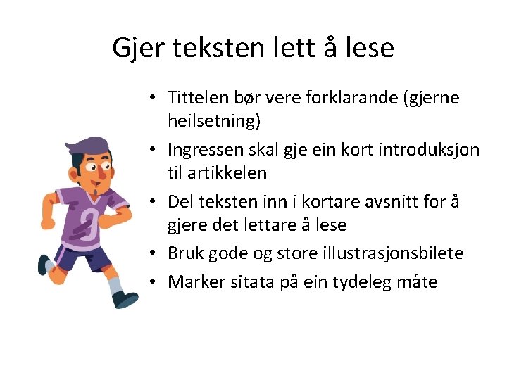 Gjer teksten lett å lese • Tittelen bør vere forklarande (gjerne heilsetning) • Ingressen