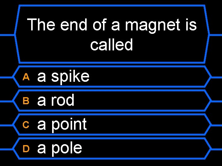 The end of a magnet is called A B C D a spike a