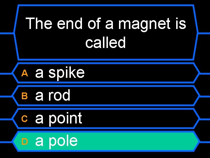The end of a magnet is called A B C D a spike a