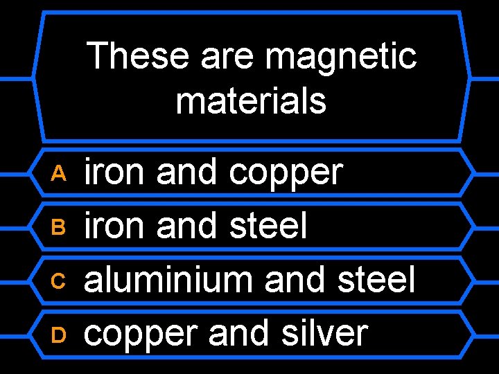 These are magnetic materials A B C D iron and copper iron and steel