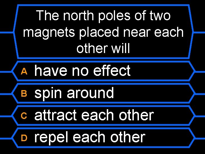 The north poles of two magnets placed near each other will A B C