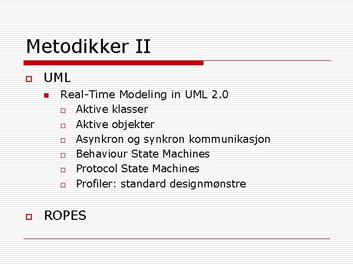 Metodikker II o UML n o Real-Time Modeling in UML 2. 0 o Aktive