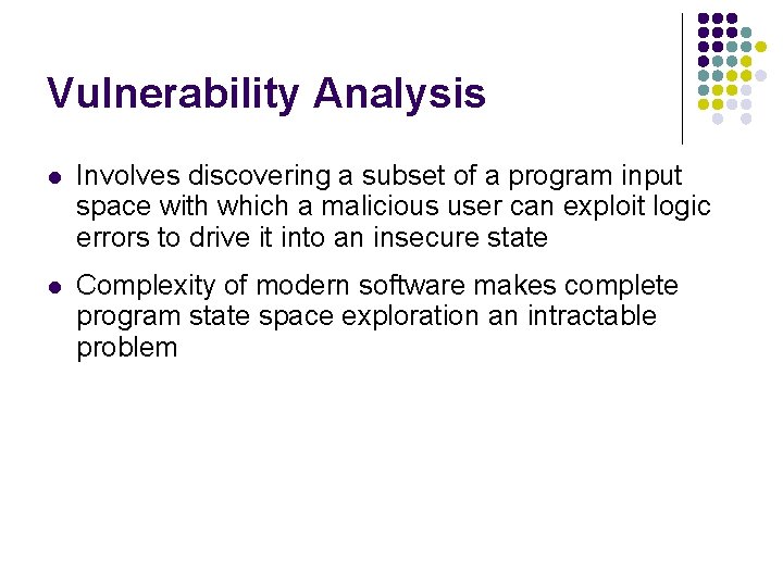 Vulnerability Analysis l Involves discovering a subset of a program input space with which