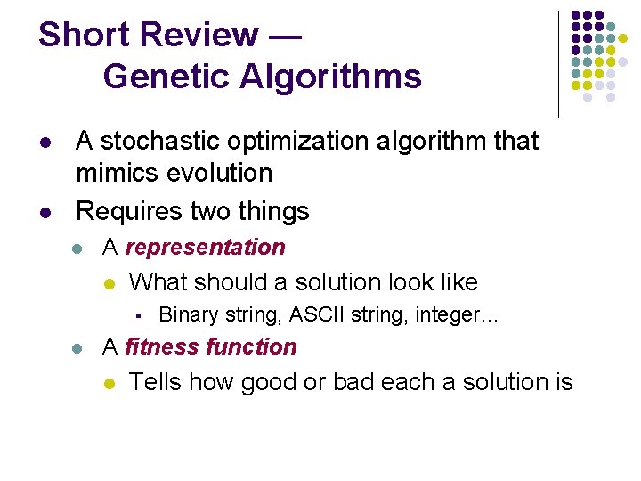 Short Review ― Genetic Algorithms l l A stochastic optimization algorithm that mimics evolution