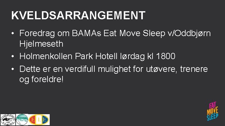 KVELDSARRANGEMENT • Foredrag om BAMAs Eat Move Sleep v/Oddbjørn Hjelmeseth • Holmenkollen Park Hotell