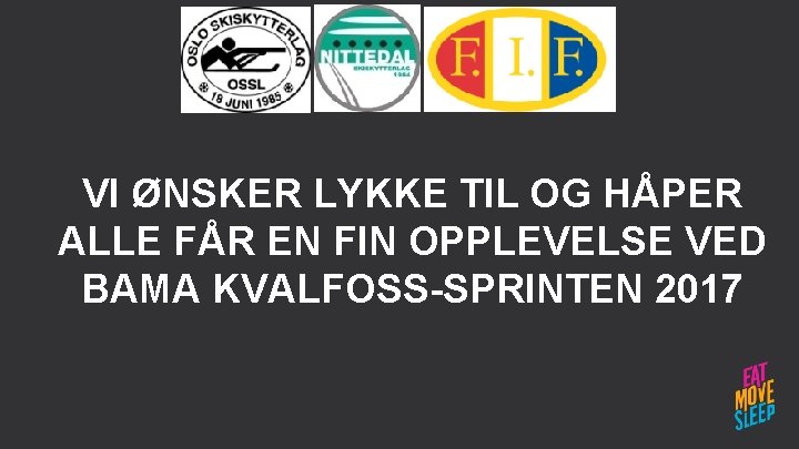 VI ØNSKER LYKKE TIL OG HÅPER ALLE FÅR EN FIN OPPLEVELSE VED BAMA KVALFOSS-SPRINTEN