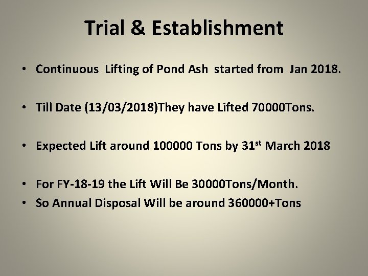 Trial & Establishment • Continuous Lifting of Pond Ash started from Jan 2018. •