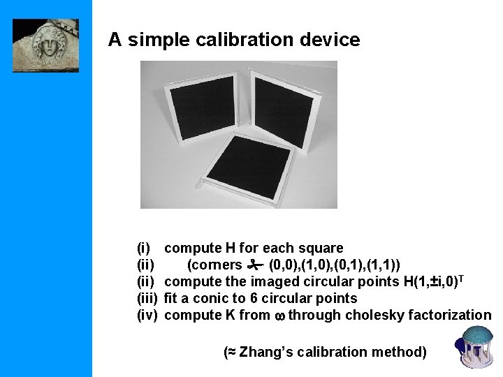 A simple calibration device (i) (ii) (iii) (iv) compute H for each square (corners