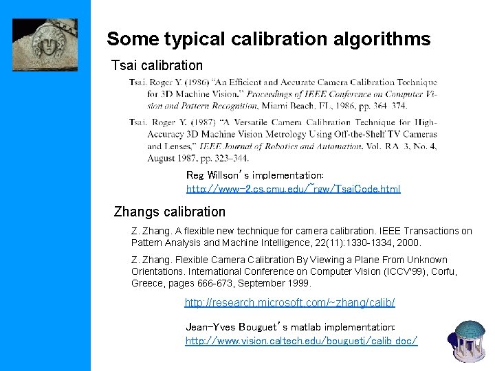 Some typical calibration algorithms Tsai calibration Reg Willson’s implementation: http: //www-2. cs. cmu. edu/~rgw/Tsai.