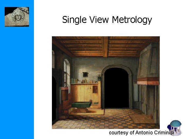 Single View Metrology courtesy of Antonio Criminisi 