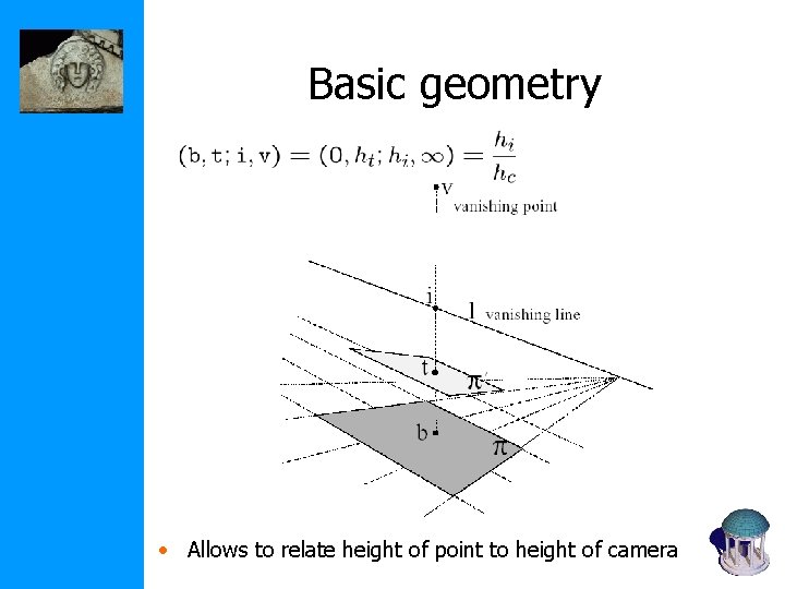 Basic geometry • Allows to relate height of point to height of camera 