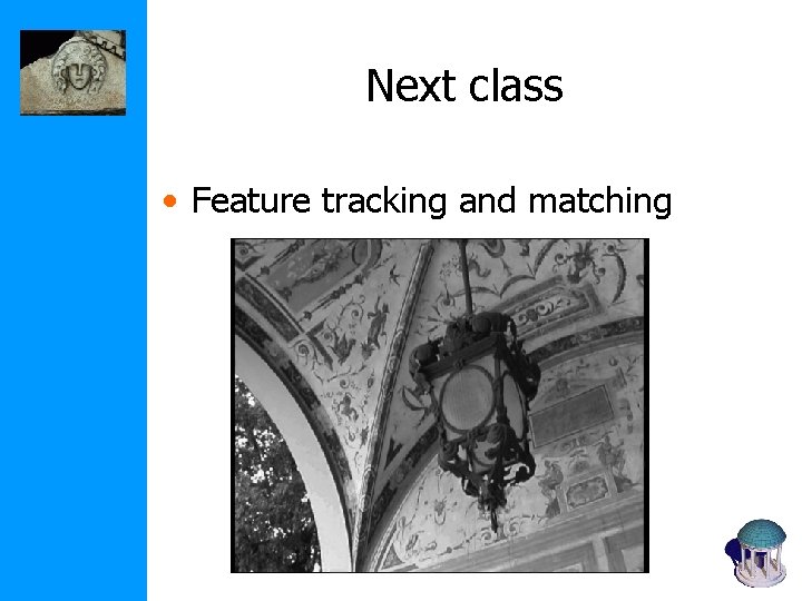 Next class • Feature tracking and matching 