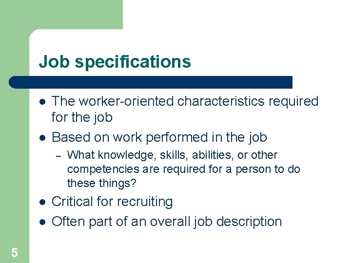 Job specifications l l The worker-oriented characteristics required for the job Based on work