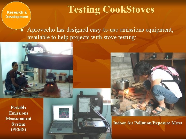 Research & Development n Testing Cook. Stoves Aprovecho has designed easy-to-use emissions equipment, available
