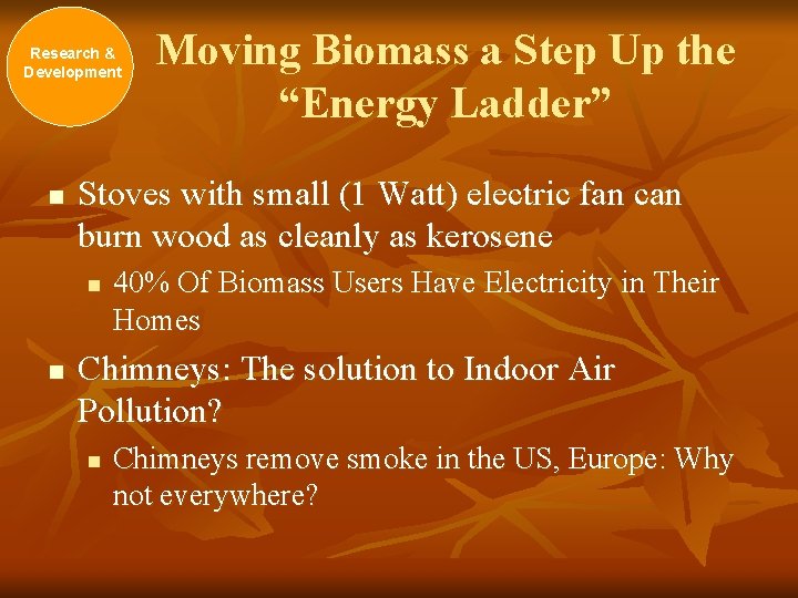 Research & Development n Stoves with small (1 Watt) electric fan can burn wood