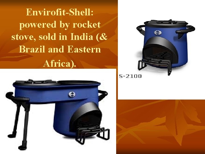 Envirofit-Shell: powered by rocket stove, sold in India (& Brazil and Eastern Africa). 