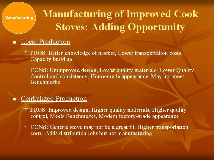 Manufacturing n Manufacturing of Improved Cook Stoves: Adding Opportunity Local Production + PROS: Better