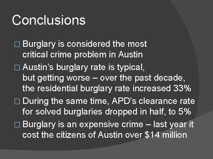 Conclusions � Burglary is considered the most critical crime problem in Austin � Austin’s