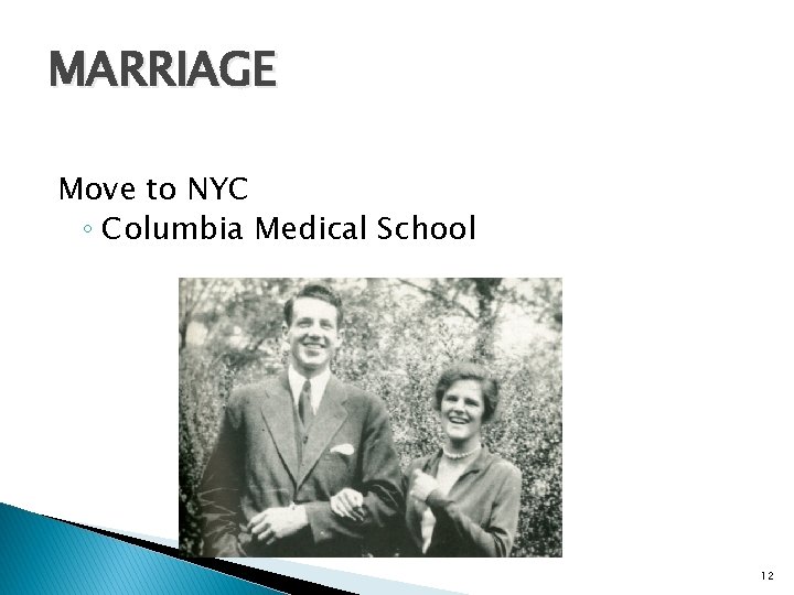 MARRIAGE Move to NYC ◦ Columbia Medical School 12 