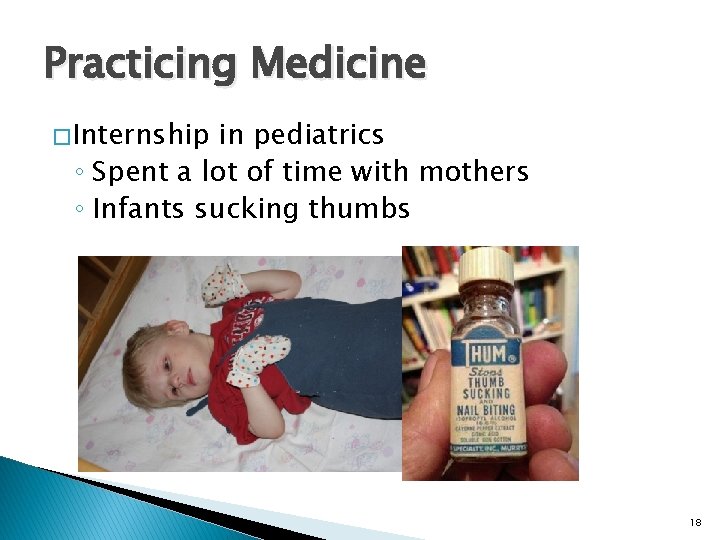 Practicing Medicine � Internship in pediatrics ◦ Spent a lot of time with mothers