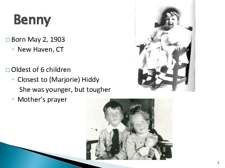 Benny � Born May 2, 1903 ◦ New Haven, CT � Oldest of 6
