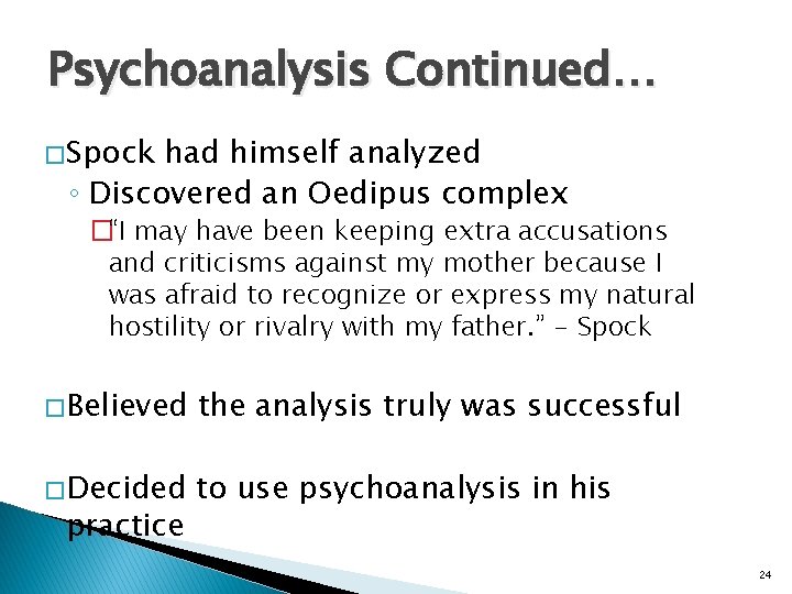 Psychoanalysis Continued… � Spock had himself analyzed ◦ Discovered an Oedipus complex �“I may
