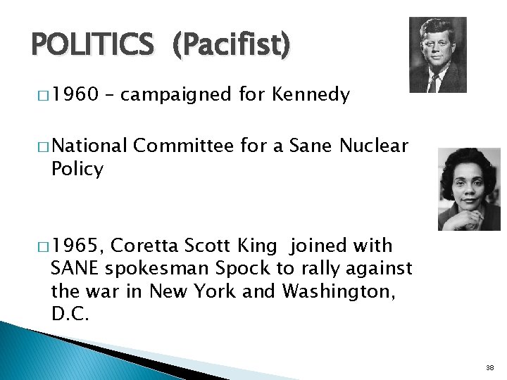 POLITICS (Pacifist) � 1960 – campaigned for Kennedy � National Policy Committee for a