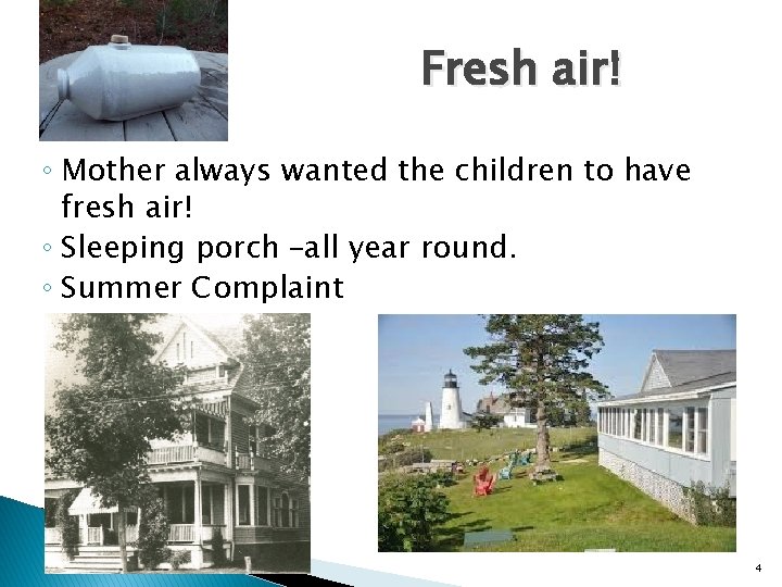 Fresh air! ◦ Mother always wanted the children to have fresh air! ◦ Sleeping