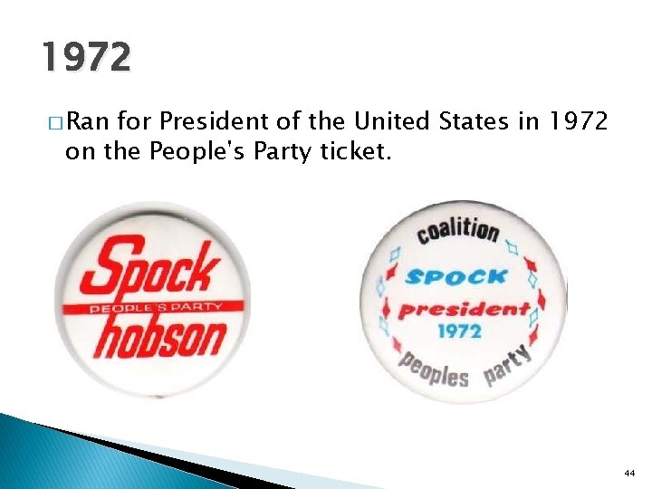 1972 � Ran for President of the United States in 1972 on the People's