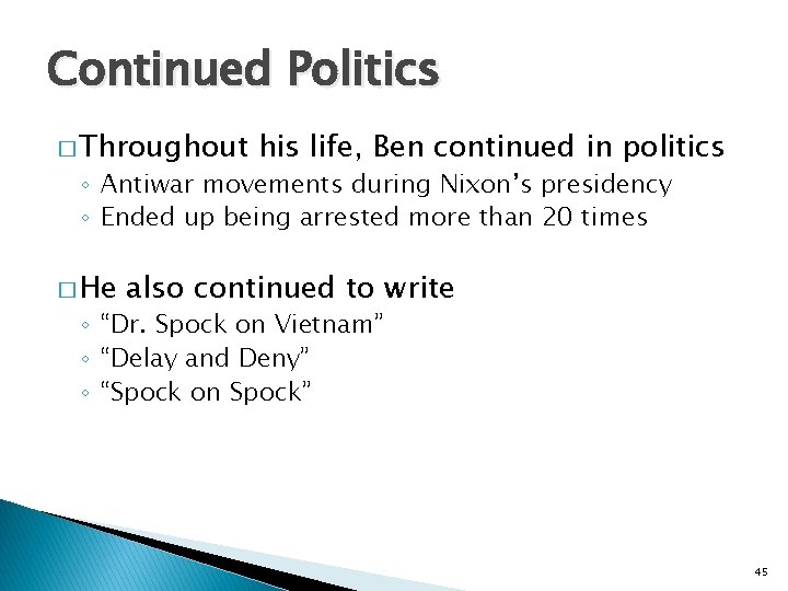 Continued Politics � Throughout his life, Ben continued in politics ◦ Antiwar movements during