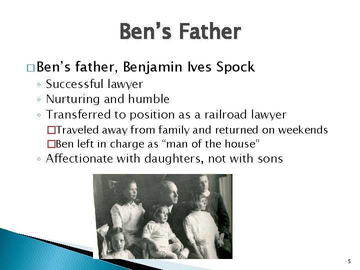 Ben’s Father � Ben’s father, Benjamin Ives Spock ◦ Successful lawyer ◦ Nurturing and
