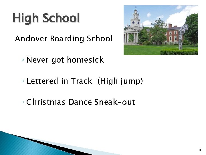 High School Andover Boarding School ◦ Never got homesick ◦ Lettered in Track (High