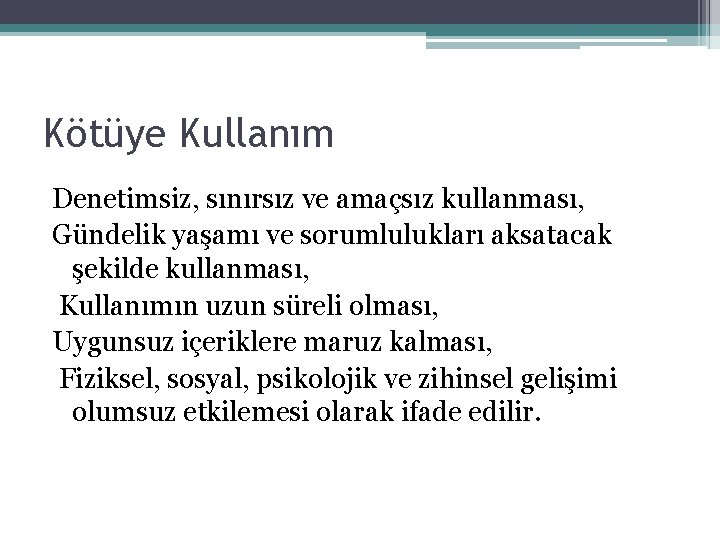 Kötüye Kullanım Denetimsiz, sınırsız ve amaçsız kullanması, Gündelik yaşamı ve sorumlulukları aksatacak şekilde kullanması,