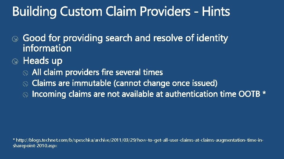 * http: //blogs. technet. com/b/speschka/archive/2011/03/29/how-to-get-all-user-claims-at-claims-augmentation-time-insharepoint-2010. aspx * http: //blogs. technet. com/b/speschka/archive/2011/03/29/how-to-get-all-user-claims-at-claims-augmentation-time-insharepoint-2010. aspx