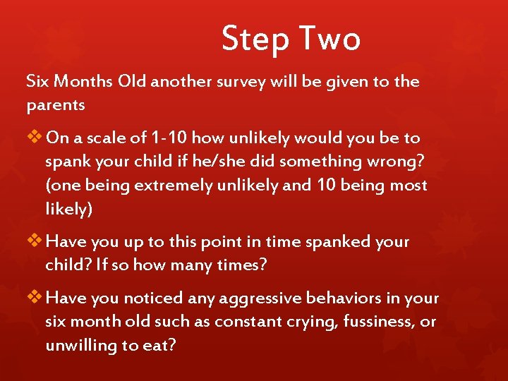 Step Two Six Months Old another survey will be given to the parents v