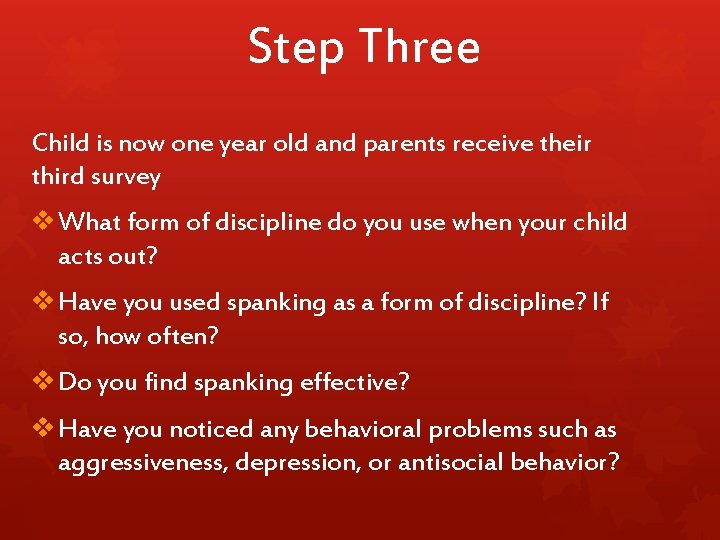 Step Three Child is now one year old and parents receive their third survey
