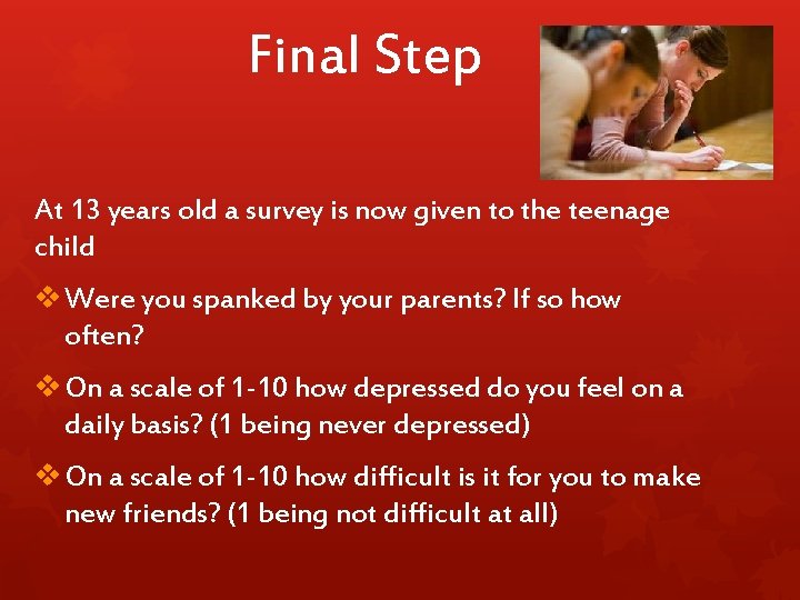 Final Step At 13 years old a survey is now given to the teenage