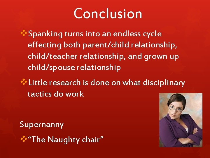 Conclusion v. Spanking turns into an endless cycle effecting both parent/child relationship, child/teacher relationship,
