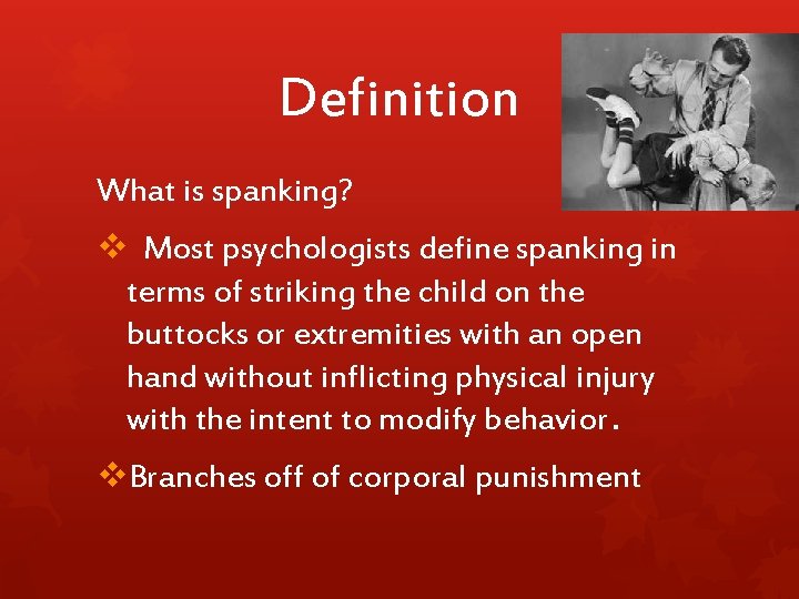 Definition What is spanking? v Most psychologists define spanking in terms of striking the